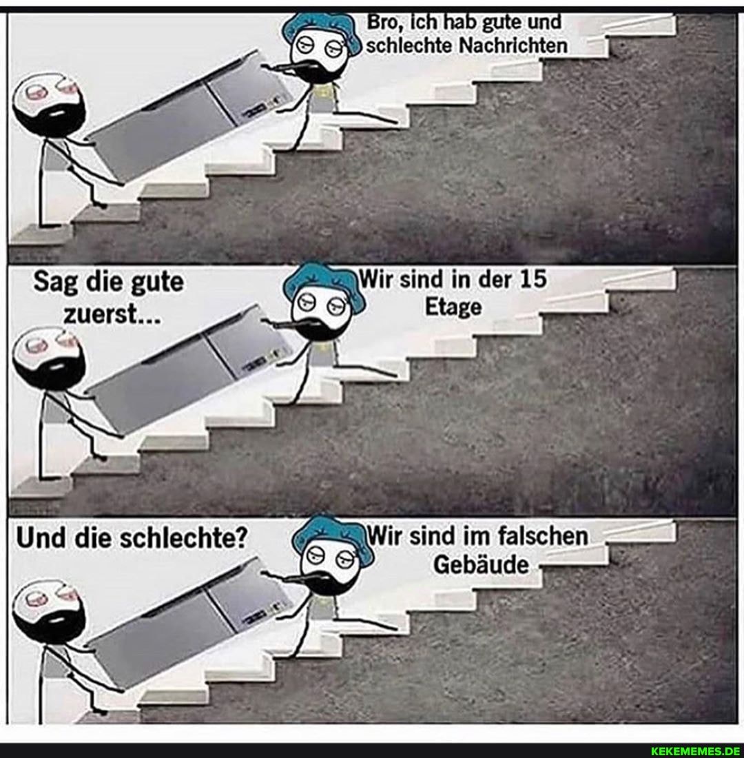 Bro, Ic ab pute und schlechte Nachrichten
sind In der
Sag die gute zuerst...
Und diesschlechte