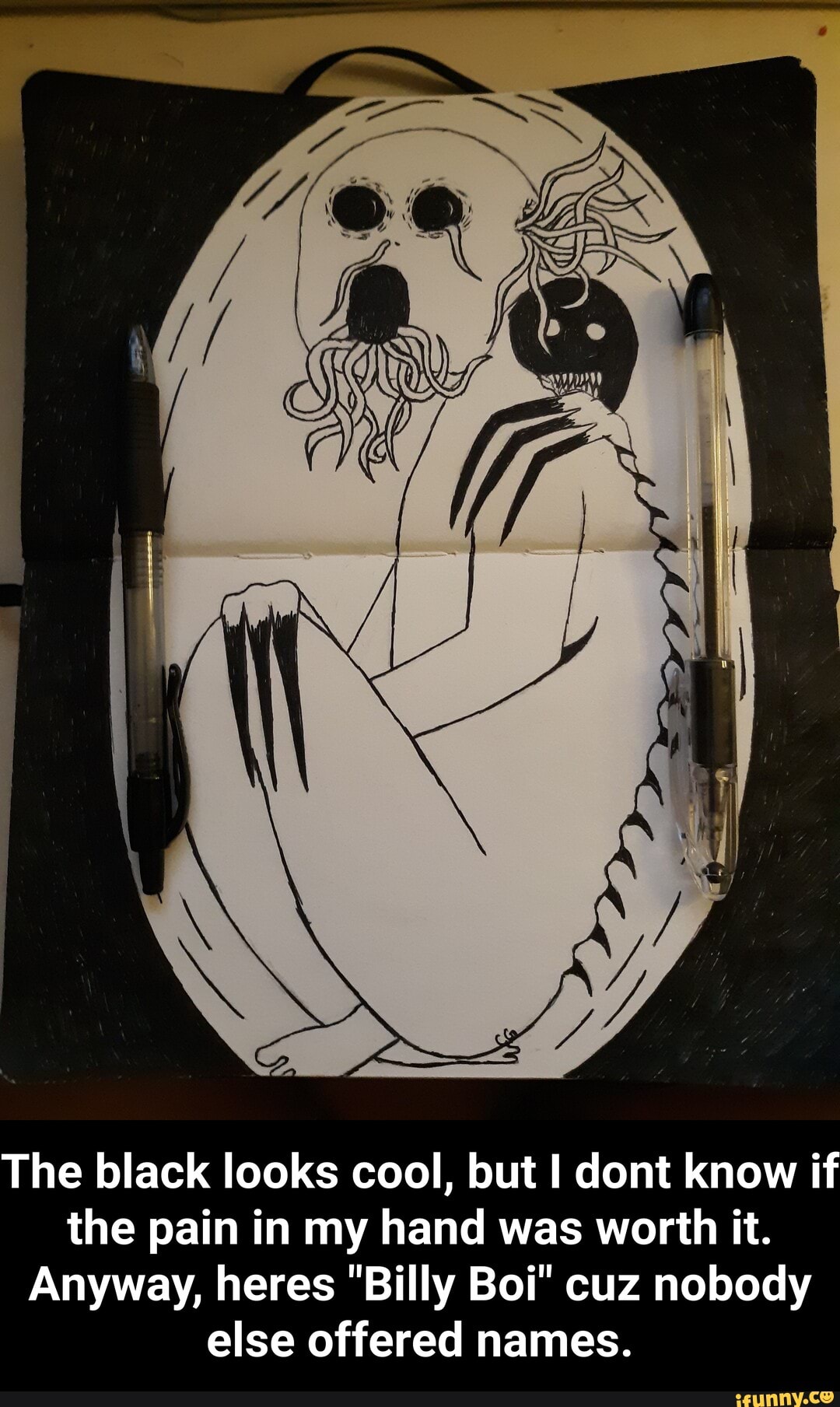 The black looks cool, but I dont know if
the pain in my hand was worth it.
Anyway, heres "Billy Boi" cuz nobody
else offered names. - The black looks cool, but I dont know if the pain in my hand was worth it. Anyway, heres "Billy Boi" cuz nobody else offered names.