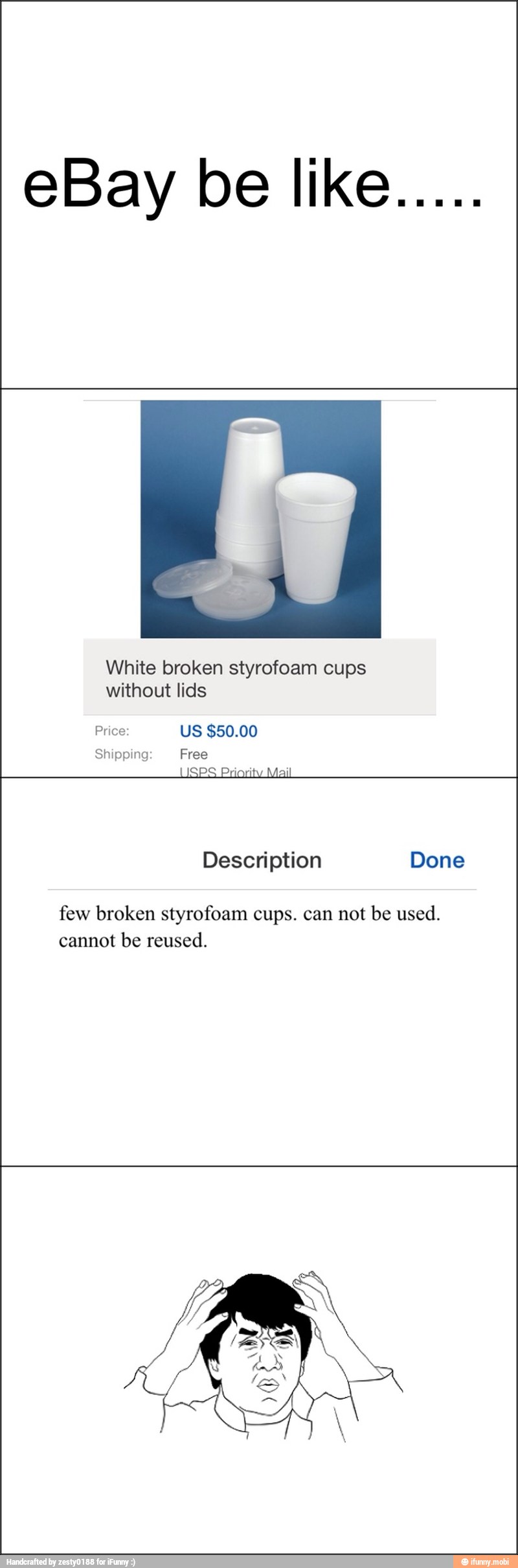 eBay be like.....
White broken styrofoam cups
without lids
Shipping Free
USPS Priority Mail
few broken styrofoam cups. can not be used.
cannot
be reused.