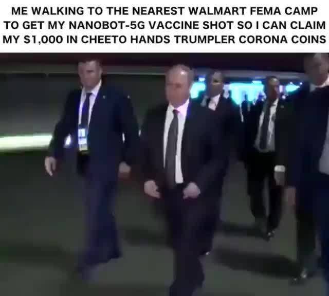 Me Walking To The Nearest Walmart Fema Camp To Get My Nanobot 5g