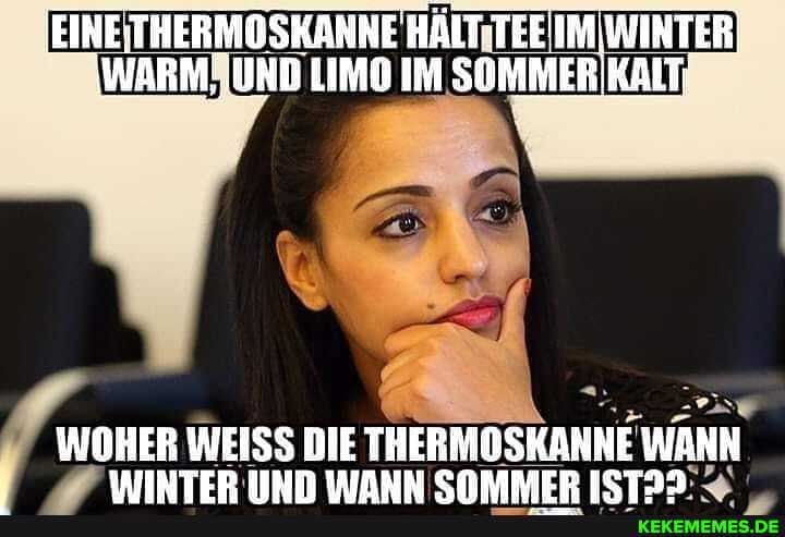 HÄLT TEEIMWINTER)
IWARMIUND LIMO IM
WOHER WEISS DIE THERMOSKANNE WANN MINTER HIN IMANN CHRABAER ICTAN