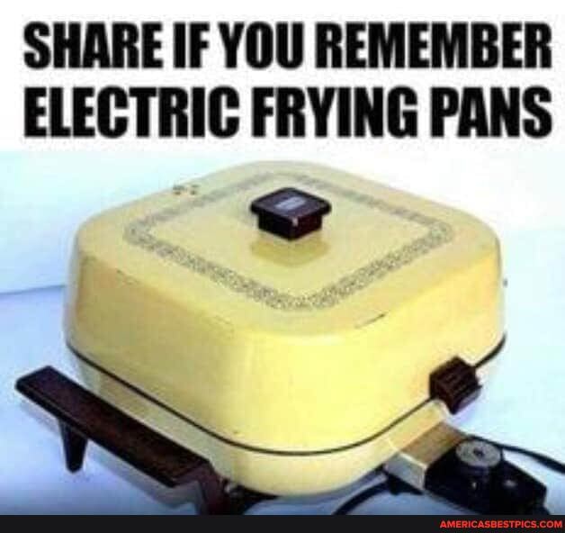 SHARE IF YOU REMEMBER ELECTRIC FRYING PANS
ww