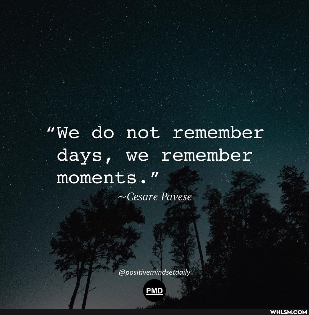 "We do not remember days, we remember moments."
~Cesare Pavese
@positivemindsetdaily
PMD