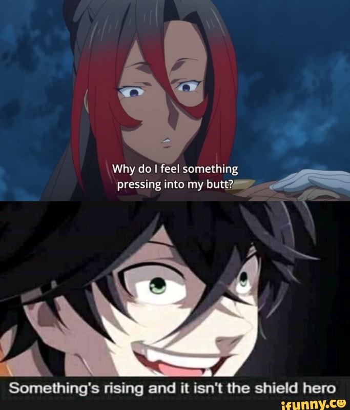 Why do I feel something pressing into my butt?" A Something's rising