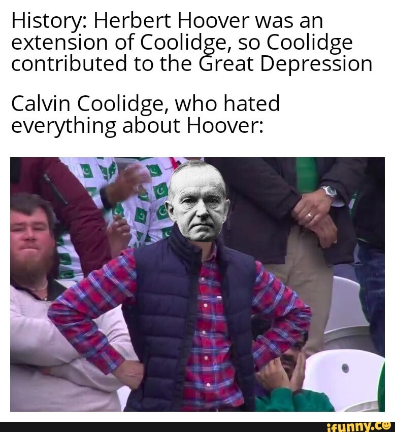 History Herbert Hoover was an extension of Coolidge, so Coolidge