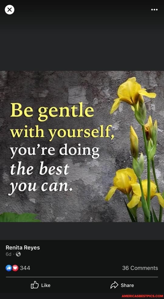 Be gentle'
with yourself
you're doing
_the best
you can.
Renita Reyes
Like
244 36 Comments