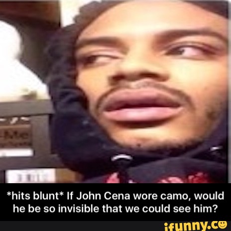 *hits blunt* If John Cena wore camo, would he be so ...