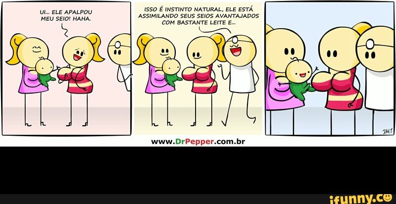 ISSO É INSTINTO NATURAL, ELE ESTA
ASSIMILANDO SEUS SEIOS AVANTAJADOS
COM BASTANTE LEITE E.
UL.. ELE APALPOU
MEU SEIO! HAHA. -