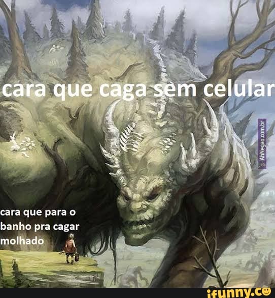 cara que caga sem celular
cara que para banho pra cagar molhado