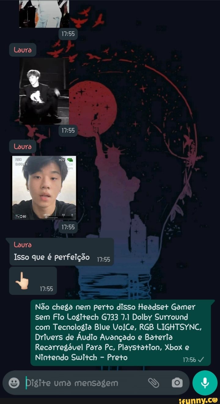 Lavra
As)
Lavra
Laura
Isso que é perfeição 55
Não chega nem perto disso Headset Gamer sem Fio Logitech G733 7.1 Dolby Surround com Tecnologia Blue VolCe, RGB LIGHTSYNC,
Drivers de Áudio Avançado e Bateria
Recarregóvel Para Pc, Playstation, Xbox e
Nintendo Switch - Preto
bisite uma mensagem 0