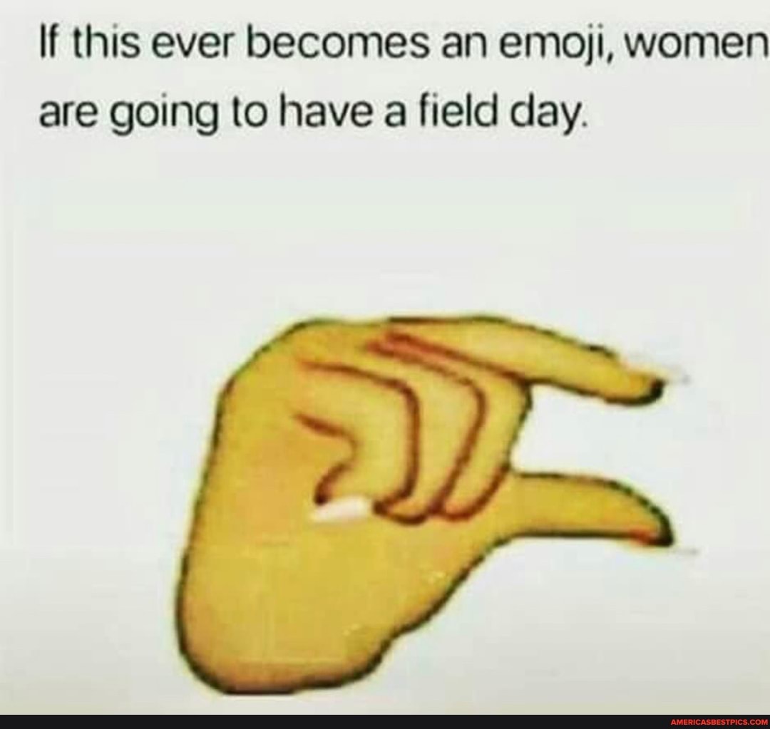 If this ever becomes an emoji, women are going to have a field day.