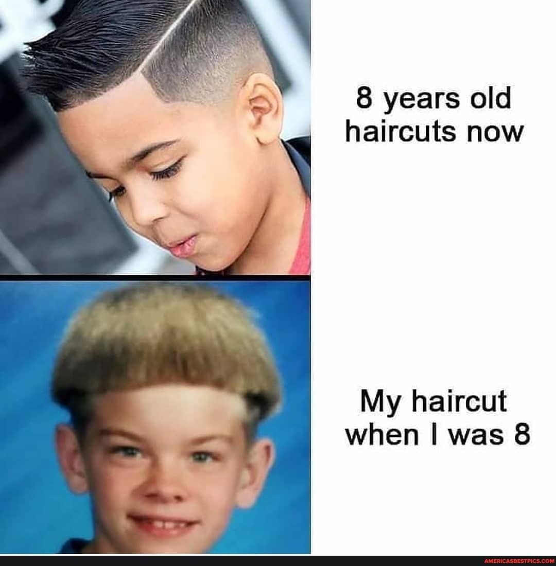 8 years old
haircuts now
My haircut
when I was 8