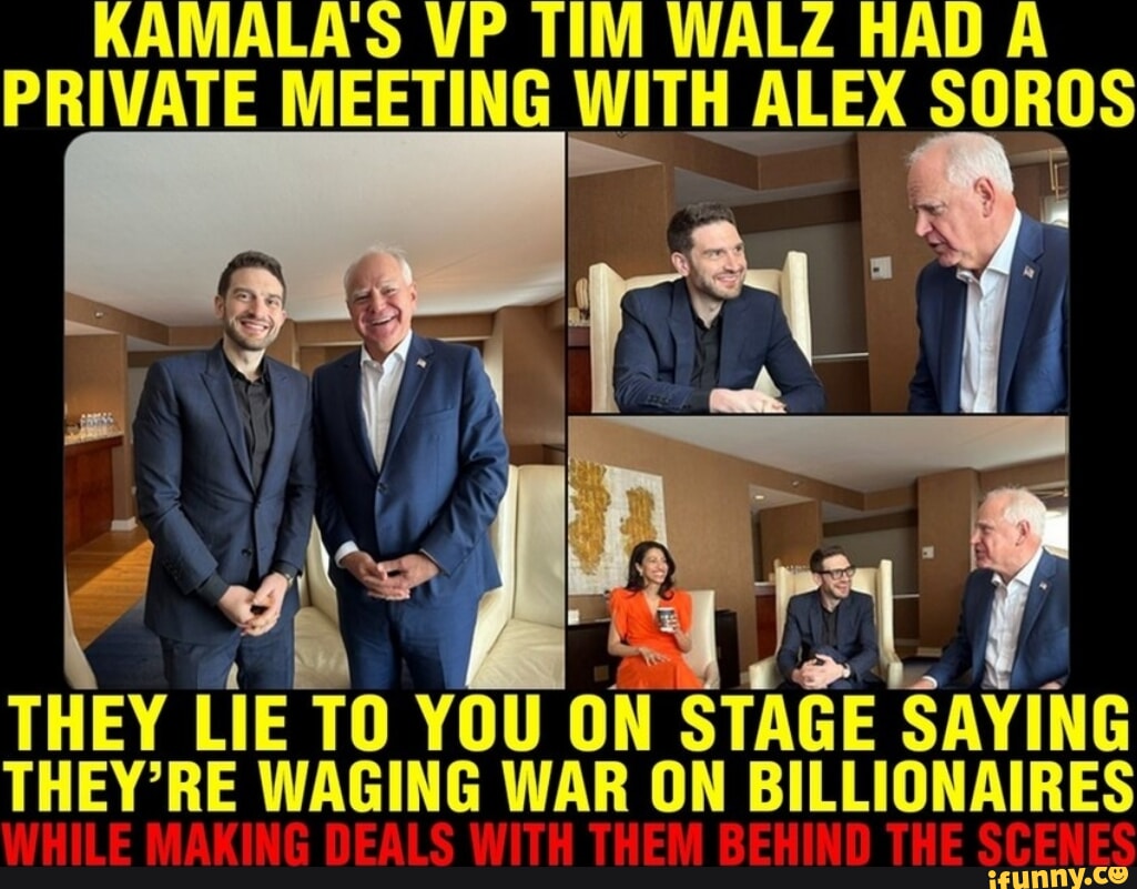 KAMALAS VP TIM WALZ HAD A PRIVATE MEETING ALEX SOROS THEY LIE TO YOU ON