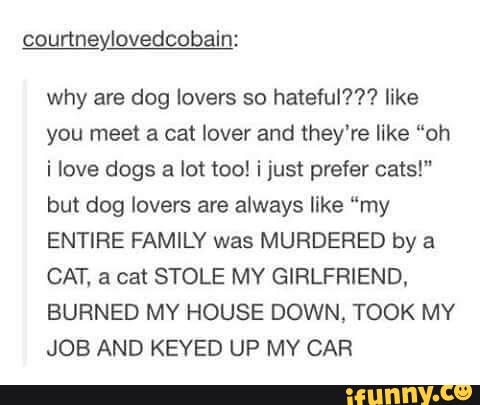 Courtneylovedcobain: why are dog lovers so hateful??? like you meet a ...