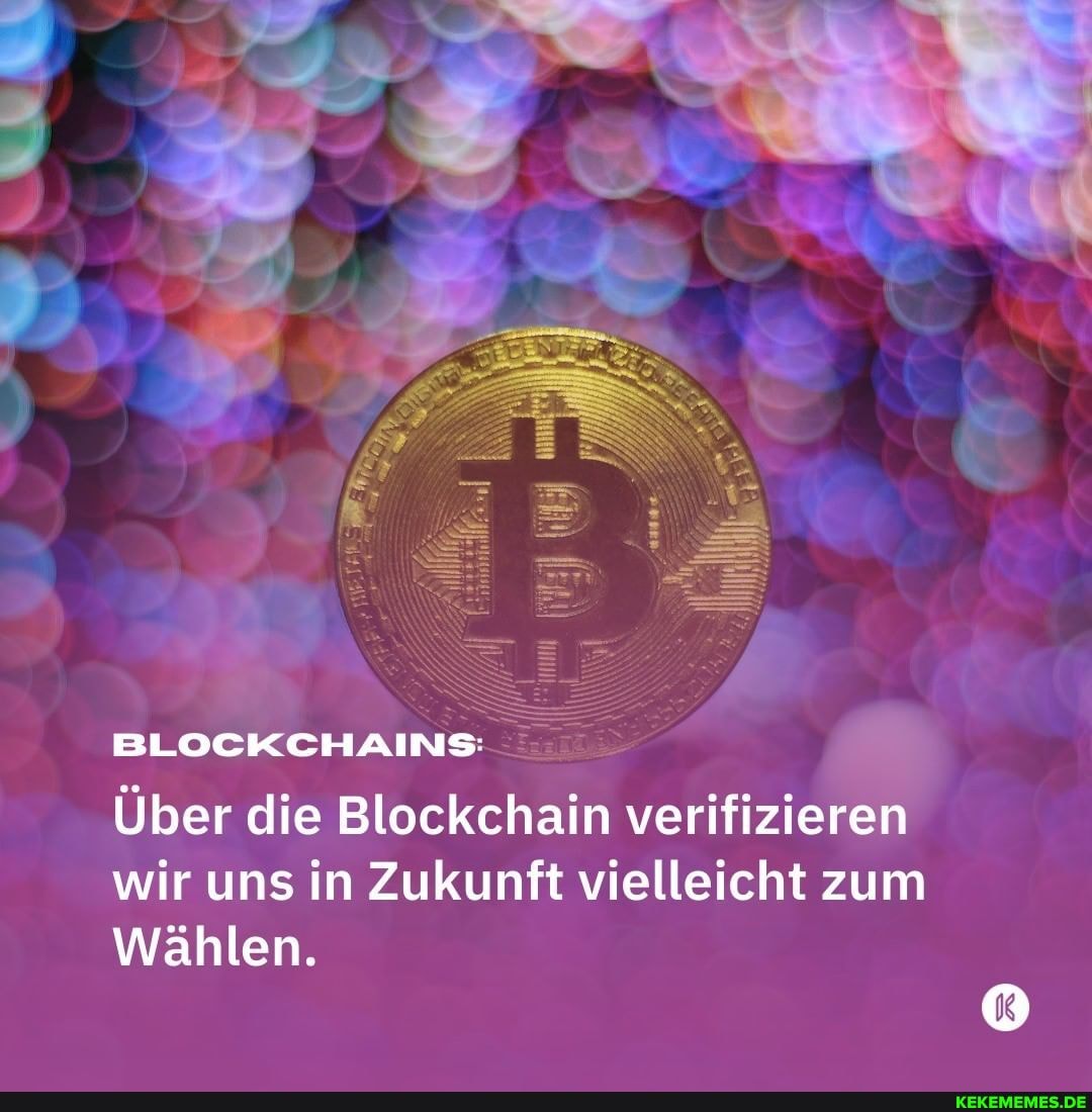 BLOCKCHAINS Über die Blockchain verifizieren wir uns in Zukunft vielleicht zum
Wählen.