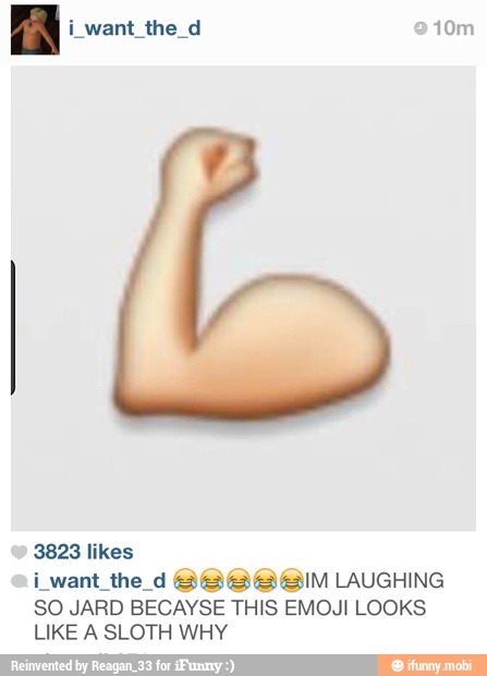 i want the d BB BBBIM LAUGHING
SO JARD BECAYSE THIS EMOJI LOOKS
LIKE A SLOTH WHY