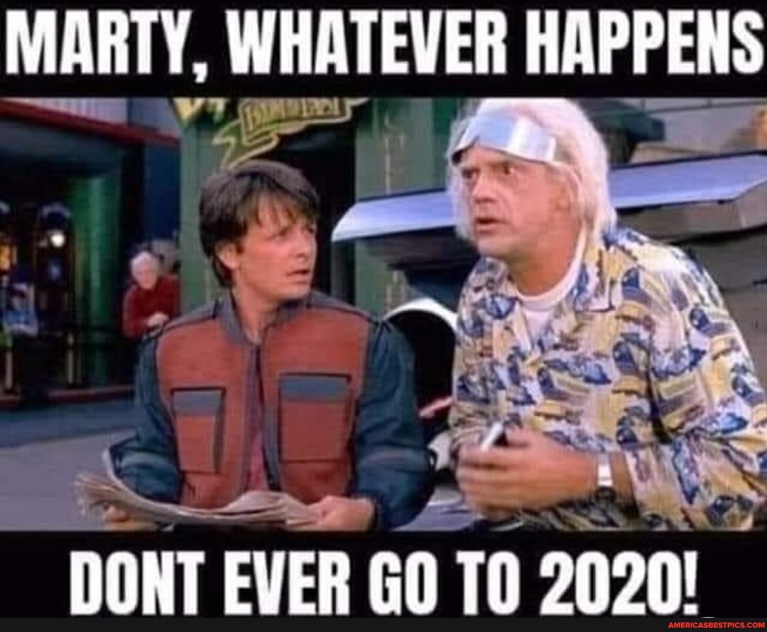 MARTY WHATEVER HAPPENS
DONT EVER GO TO 2090!