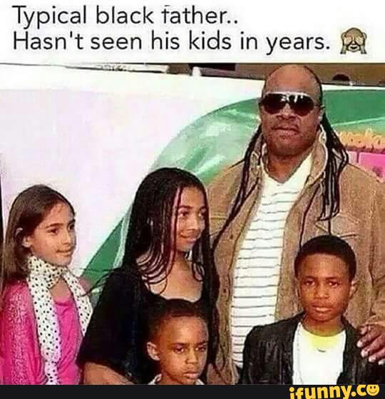 Typical black father.. Hasn't seen his kids in years. m - )