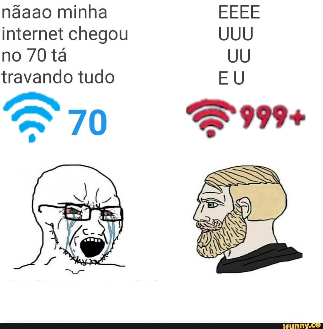 nãaao minha
internet chegou
no 70 tá
travando tudo
mm