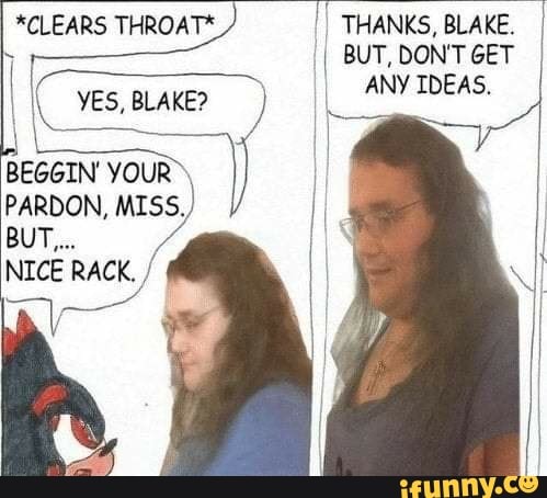 *CLEARS THROAT* I THANKS, BLAKE.
I
YES, BLAKE? II
PARDON,
seek re