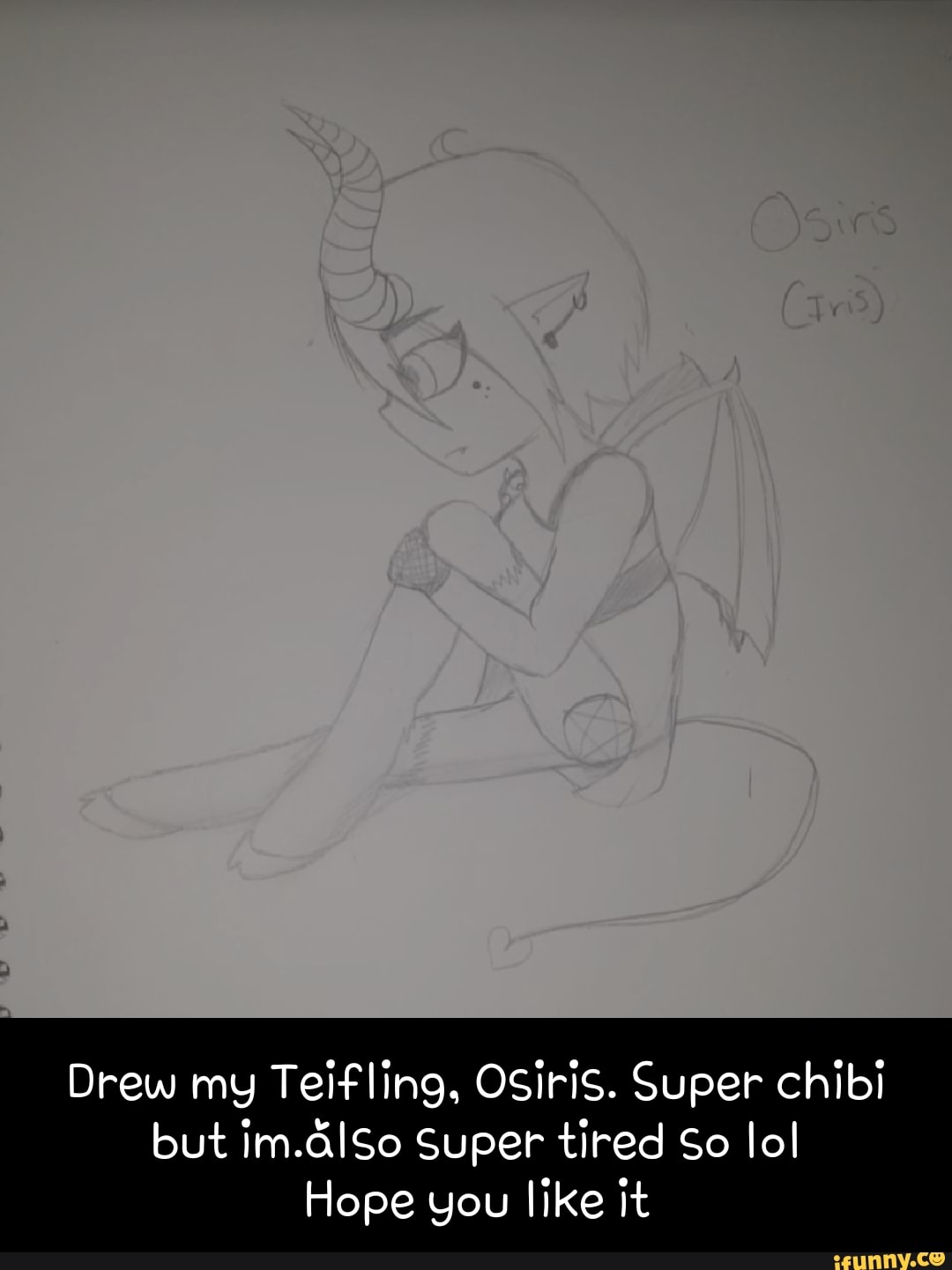 Drew my Teifling, Osiris. Super chibi but Super tired So lol Hope you ...