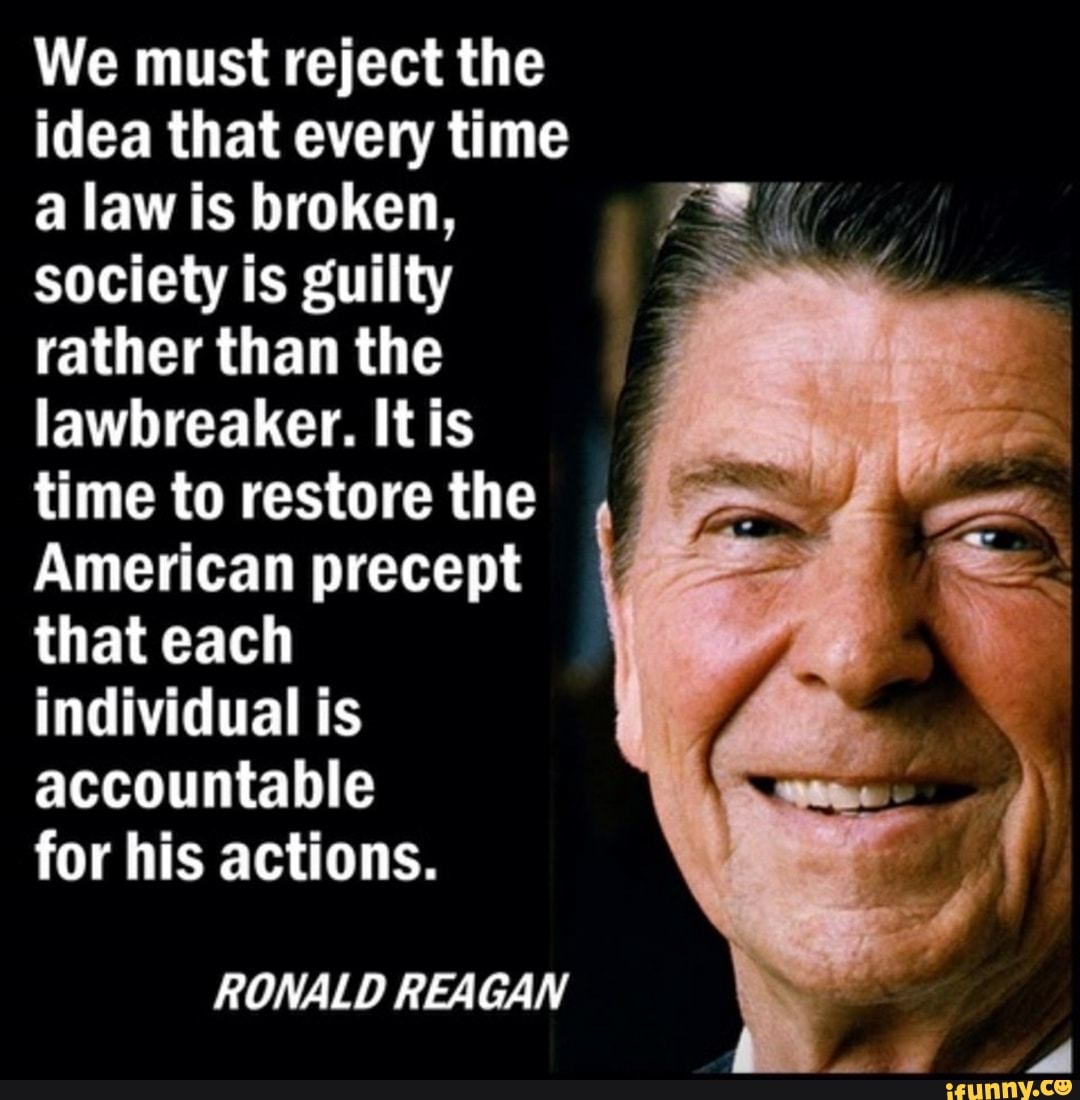 We Must Reject The Idea That Every Time A Law Is Broken We Must Reject The Idea That Every Time A Law Is Broken, Society Is Guilty  Rather