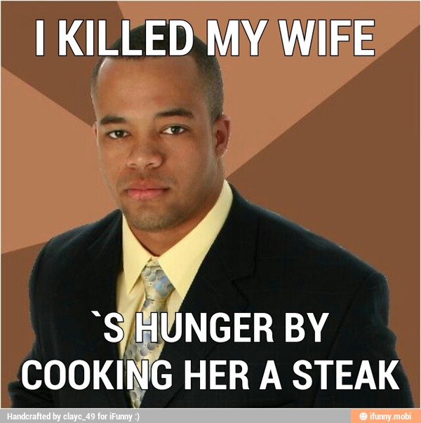 J HUNGER BY
COOKING HER A STEAK