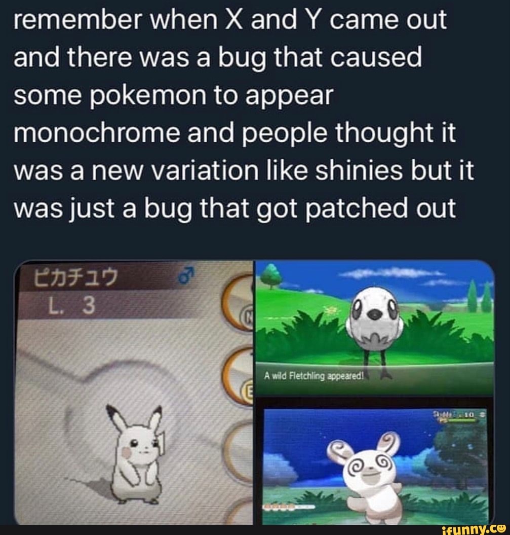 Remember when X and Y came out and there was a bug that caused some pokemon to appear monochrome