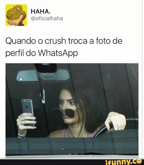 Quando o crush troca a foto de
perfil do WhatsApp