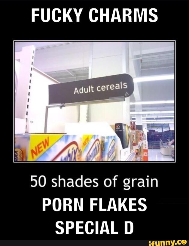 629px x 820px - FUCKY CHARMS 50 shades of grain PORN FLAKES SPECIAL D - iFunny :)