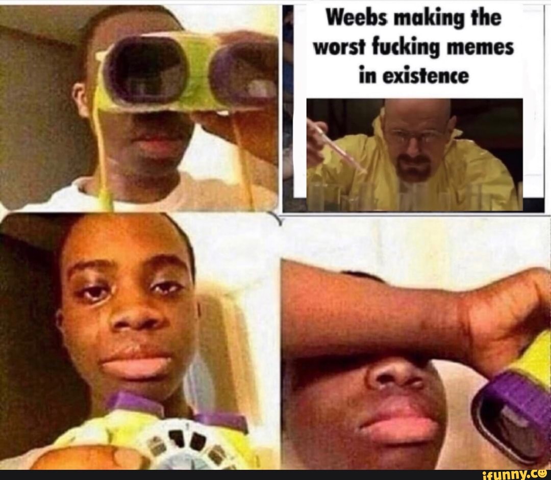 Weebs making the worst memes in existence