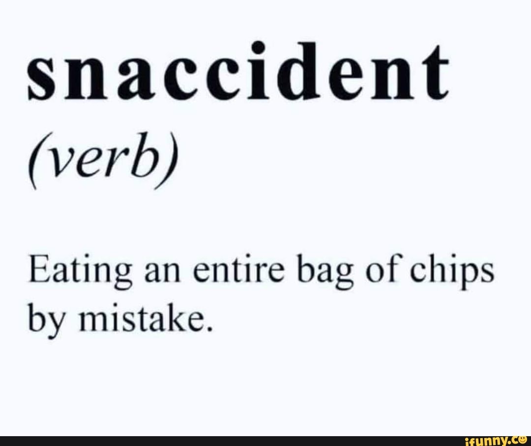 snaccident-verb-eating-an-entire-bag-of-chips-by-mistake