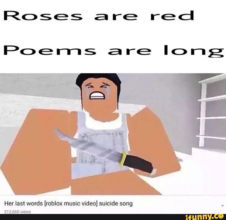 Roses A Re Red Poems Are Long Her Last Words Roblox Music Video Suicide Song 212660 Mew Ifunny