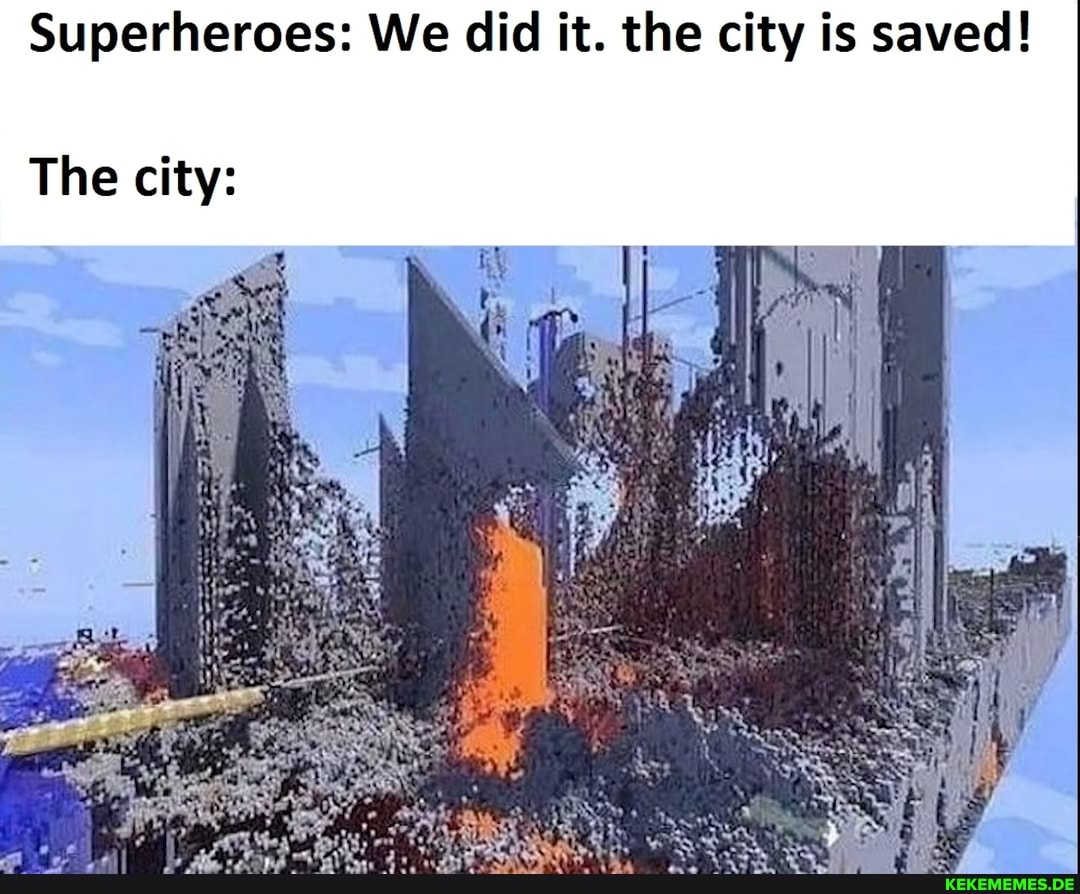 Superheroes: We did it. the city is saved!
The city: