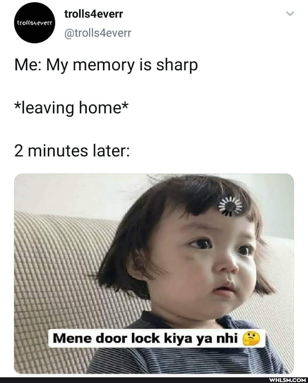 trolls4everr
@trolls4everr
Me: My memory is sharp
*leaving home*
2 minutes later:
kiya ya nhi
NY =