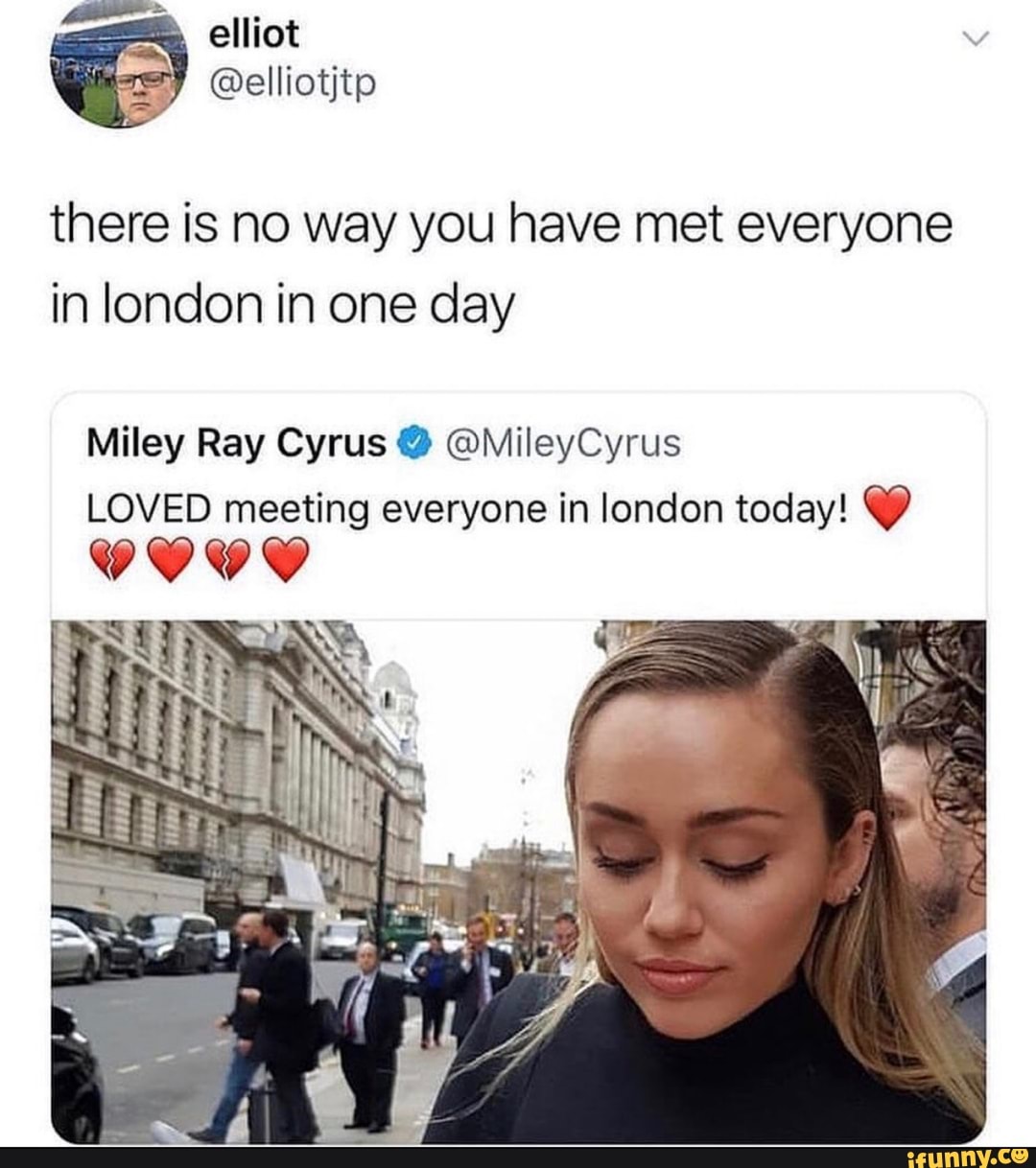 there is no way you have met everyone
in london in one day
Miley Ray Cyrus Y OMileyCyrus
LOVED meeting everyone in london today! Y)