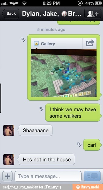 e
q
Gallery
Ry I think we may have
some walkers
E Shaaaaane
I
Hes not in the house
