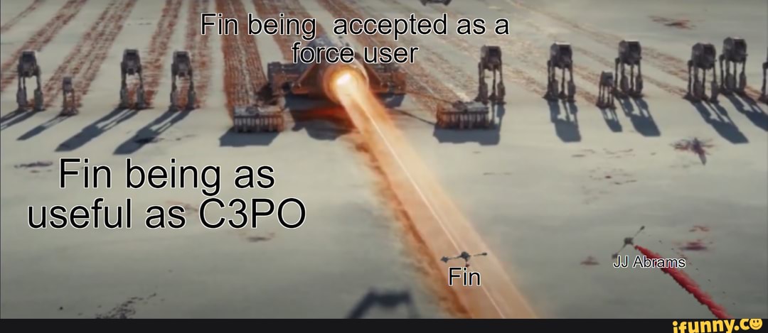 ~ Fin being as useful as''C3PO