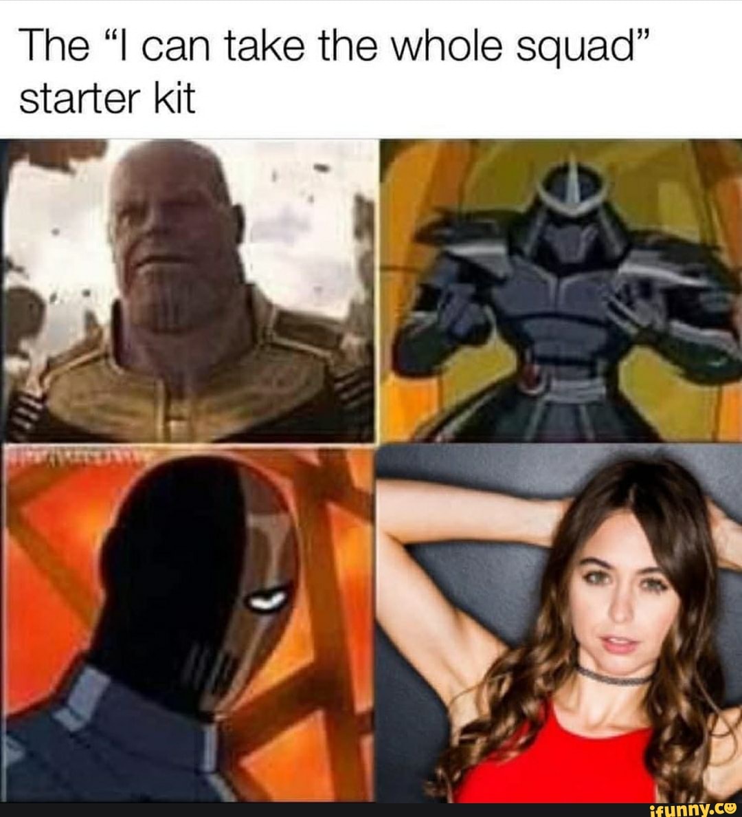 The "Il can take the whole squad"
starter kit