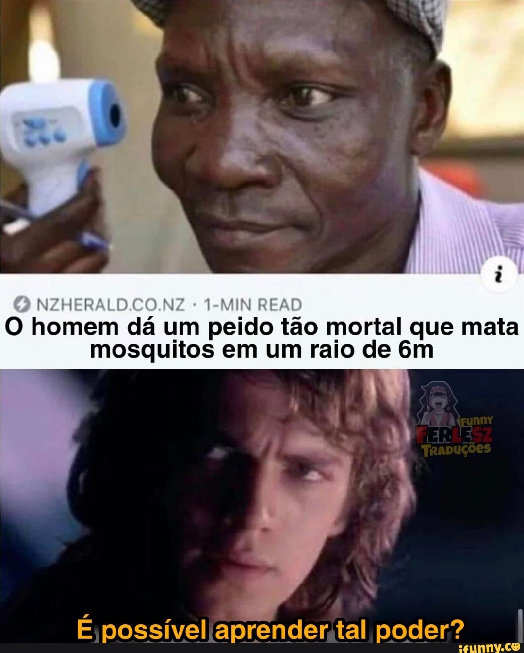 O homem dá um peido tão mortal que mata mosquitos em um raio de Gm
É possível aprender tal poder? I