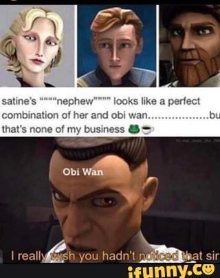 Ks like a perfect combination of her and obi wan.
that's none of my business @S
sir