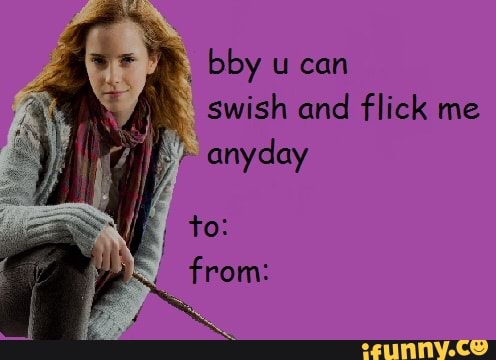 bby u can swish and flick me anyday
to: