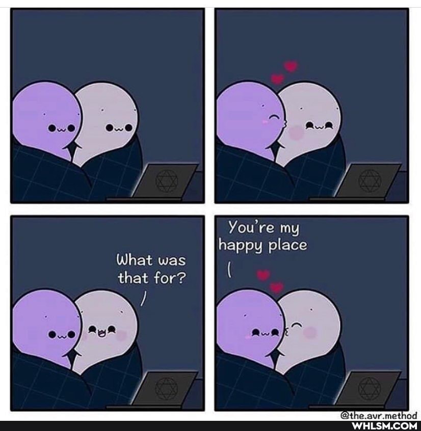What was that for?
You're my happy place