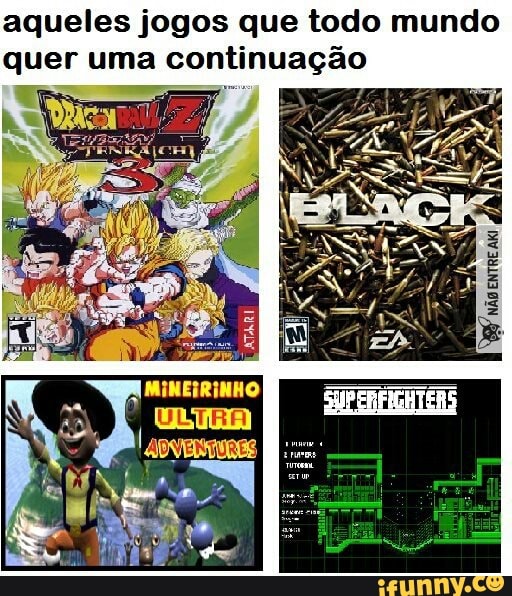 aqueles jogos que todo mundo
quer uma continuação