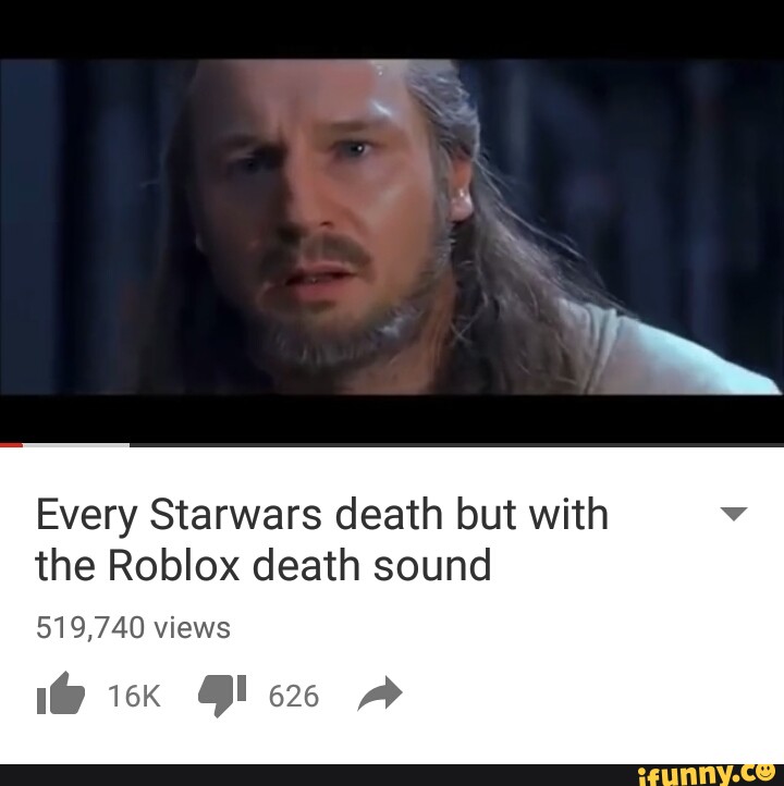Every Starwars Death But With The Roblox Death Sound 519 740 Views I 16k I 626 A Ifunny - every starwars death but with the roblox death sound the
