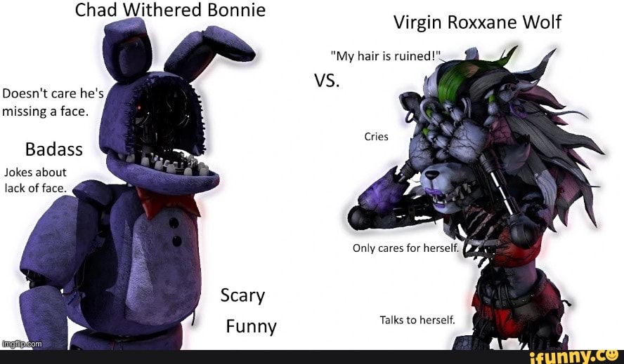 Chad Withered Bonnie Doesn't care he's missing a face. Badass Jokes ...