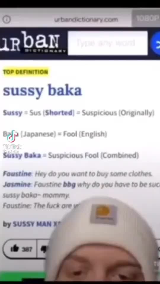 TOP DEFINITION sussy baka Sussy = Sus (Shorted) = Suspicious (Originally)  Baka (Japanese) = Fool (English) Sussy Baka = Suspicious Fool (Combined)  Faustine: Hey do you want to buy some clothes. Jasmine
