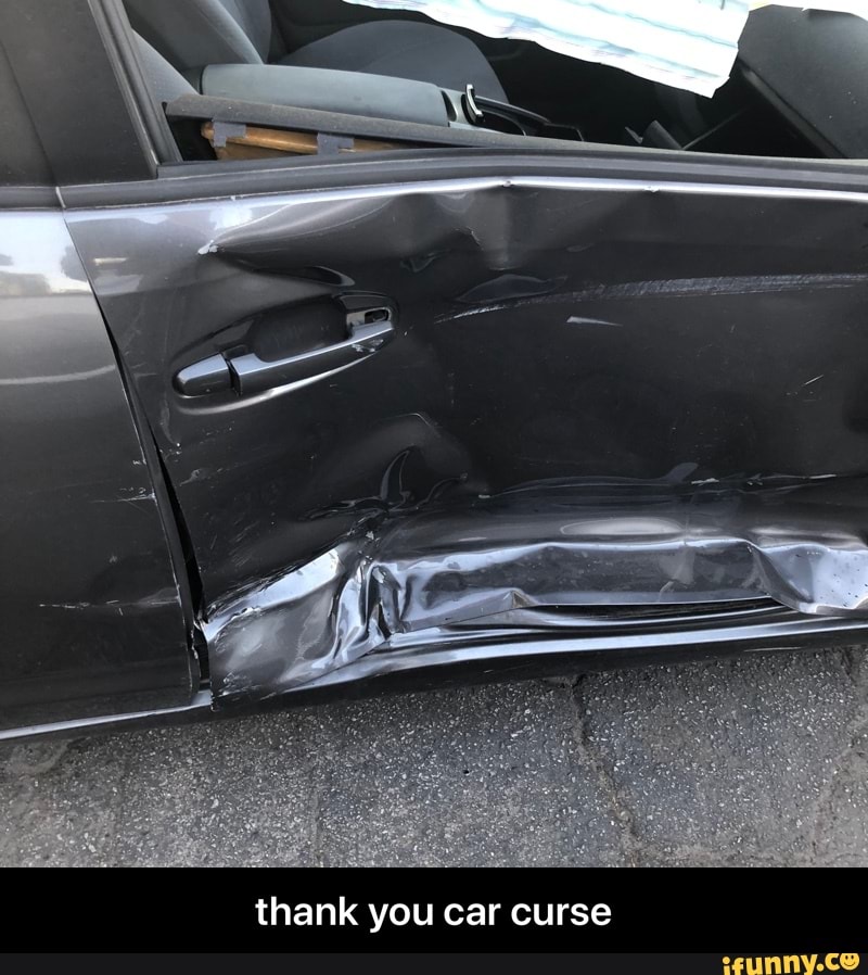 Thank you car curse - thank you car curse - iFunny