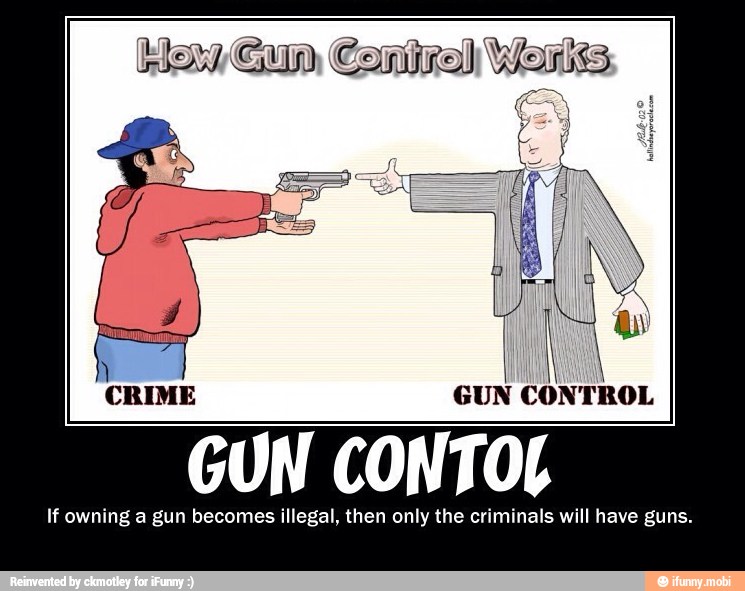 GUN CONTROL GUN CONTOL If owning a gun illegal, then only the