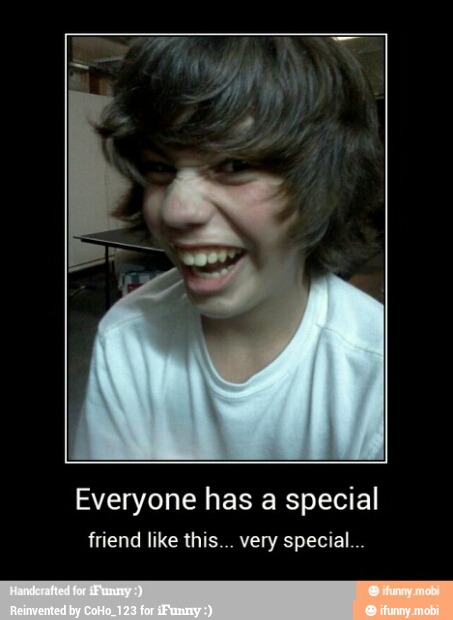Everyone has a special
friend like this... very special...